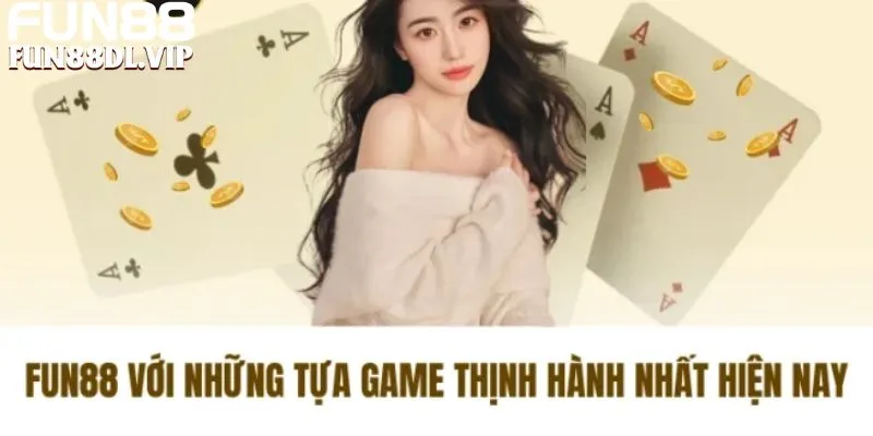 Các game Fun88 hiện hành Các game Fun88 hiện hành