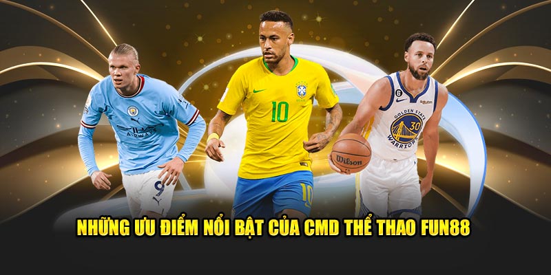 Những ưu điểm nổi bật của CMD thể thao Fun88 Những ưu điểm nổi bật của CMD thể thao Fun88