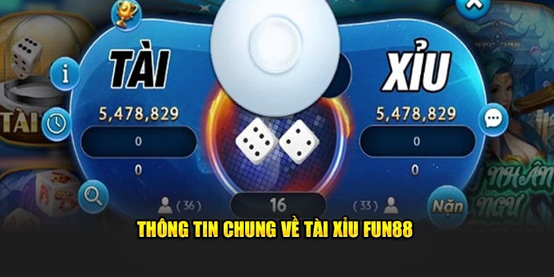 Thông tin chung về tài xỉu FUN88 Thông tin chung về tài xỉu FUN88