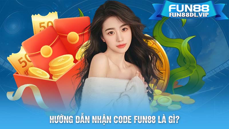 Hướng dẫn nhận code FUN88 là gì?